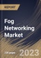 Fog Networking Market Size, Share & Industry Trends Analysis Report By Application, By Component (Hardware, Software, and Services), By Regional Outlook and Forecast, 2023 - 2030 - Product Image