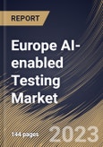 Europe AI-enabled Testing Market Size, Share & Industry Trends Analysis Report By Component (Solution, and Services), By Technology, By Application, By Deployment (On-premises, and Cloud), By End-Use, By Country and Growth Forecast, 2023 - 2030- Product Image