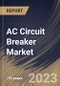 AC Circuit Breaker Market Size, Share & Industry Trends Analysis Report By Insulation Type, By Voltage (High, Medium, and Very High), By Installation (Outdoor and Indoor), By End User, By Regional Outlook and Forecast, 2023 - 2030 - Product Thumbnail Image