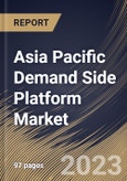 Asia Pacific Demand Side Platform Market Size, Share & Industry Trends Analysis Report By Channel (Video, Display, Mobile and Others), By Type (Full/Managed Service and Self Service), By Country and Growth Forecast, 2023 - 2030- Product Image