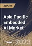 Asia Pacific Embedded AI Market Size, Share & Industry Trends Analysis Report By Vertical, By Data Type (Numeric Data, Sensor Data, Image & Video Data, Categorical Data, and Others), By Offering, By Country and Growth Forecast, 2023 - 2030- Product Image