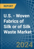 U.S. - Woven Fabrics of Silk or of Silk Waste - Market Analysis, Forecast, Size, Trends and Insights- Product Image