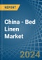 China - Bed Linen - Market Analysis, Forecast, Size, Trends and Insights - Product Image