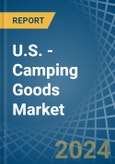 U.S. - Camping Goods - Market Analysis, Forecast, Size, Trends and Insights- Product Image