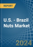 U.S. - Brazil Nuts - Market Analysis, Forecast, Size, Trends and Insights- Product Image