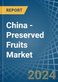 China - Preserved Fruits - Market Analysis, Forecast, Size, Trends and Insights- Product Image