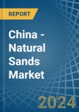 China - Natural Sands - Market Analysis, Forecast, Size, Trends and Insights- Product Image