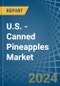 U.S. - Canned Pineapples - Market Analysis, Forecast, Size, Trends and Insights - Product Image