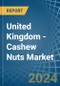 United Kingdom - Cashew Nuts - Market Analysis, Forecast, Size, Trends and Insights - Product Thumbnail Image