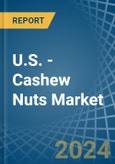 U.S. - Cashew Nuts - Market Analysis, Forecast, Size, Trends and Insights- Product Image