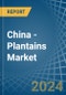 China - Plantains - Market Analysis, Forecast, Size, Trends and Insights - Product Thumbnail Image