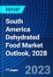 South America Dehydrated Food Market Outlook, 2028 - Product Image