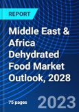 Middle East & Africa Dehydrated Food Market Outlook, 2028- Product Image