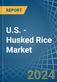 U.S. - Husked (Brown) Rice - Market Analysis, Forecast, Size, Trends and Insights- Product Image