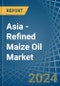 Asia - Refined Maize (Corn) Oil - Market Analysis, Forecast, Size, Trends and Insights - Product Thumbnail Image