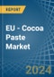 EU - Cocoa Paste - Market Analysis, Forecast, Size, Trends and Insights - Product Thumbnail Image