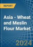 Asia - Wheat and Meslin Flour - Market Analysis, Forecast, Size, Trends and Insights- Product Image