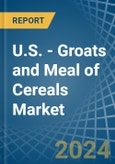 U.S. - Groats and Meal of Cereals (Excluding Wheat) - Market Analysis, Forecast, Size, Trends and Insights- Product Image