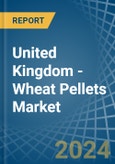 United Kingdom - Wheat Pellets - Market Analysis, Forecast, Size, Trends and Insights- Product Image