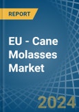 EU - Cane Molasses - Market Analysis, Forecast, Size, Trends and Insights- Product Image