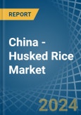 China - Husked (Brown) Rice - Market Analysis, Forecast, Size, Trends and Insights- Product Image