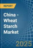 China - Wheat Starch - Market Analysis, Forecast, Size, Trends and Insights- Product Image