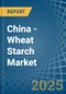 China - Wheat Starch - Market Analysis, Forecast, Size, Trends and Insights - Product Thumbnail Image