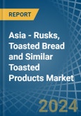 Asia - Rusks, Toasted Bread and Similar Toasted Products - Market Analysis, Forecast, Size, Trends and Insights- Product Image