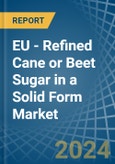 EU - Refined Cane or Beet Sugar in a Solid Form (Excluding White Sugar) - Market analysis, Forecast, Size, Trends and insights- Product Image