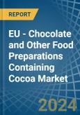 EU - Chocolate and Other Food Preparations Containing Cocoa - Market Analysis, Forecast, Size, Trends and Insights- Product Image