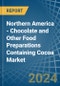 Northern America - Chocolate and Other Food Preparations Containing Cocoa - Market Analysis, Forecast, Size, Trends and Insights - Product Image