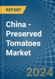 China - Preserved Tomatoes - Market Analysis, Forecast, Size, Trends and Insights- Product Image