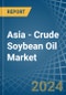 Asia - Crude Soybean Oil - Market Analysis, Forecast, Size, Trends and Insights - Product Thumbnail Image