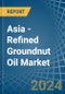 Asia - Refined Groundnut Oil - Market Analysis, Forecast, Size, Trends and Insights - Product Thumbnail Image