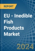 EU - Inedible Fish Products - Market Analysis, Forecast, Size, Trends and Insights- Product Image
