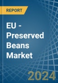 EU - Preserved Beans - Market Analysis, Forecast, Size, Trends and Insights- Product Image