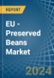 EU - Preserved Beans - Market Analysis, Forecast, Size, Trends and Insights - Product Thumbnail Image