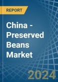 China - Preserved Beans - Market Analysis, Forecast, Size, Trends and Insights- Product Image