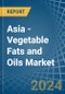 Asia - Vegetable Fats and Oils - Market Analysis, Forecast, Size, Trends and Insights - Product Thumbnail Image