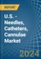 U.S. - Needles, Catheters, Cannulae - Market Analysis, Forecast, Size, Trends and Insights - Product Thumbnail Image