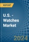 U.S. - Watches - Market Analysis, Forecast, Size, Trends and Insights - Product Image