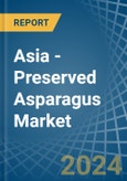 Asia - Preserved Asparagus - Market Analysis, Forecast, Size, Trends and Insights- Product Image