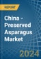 China - Preserved Asparagus - Market Analysis, Forecast, Size, Trends and Insights - Product Image