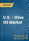 U.S. - Olive Oil (Excluding Virgin Olive Oil and Chemically Modified Oils) - Market Analysis, Forecast, Size, Trends and Insights - Product Image