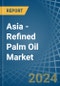 Asia - Refined Palm Oil - Market Analysis, Forecast, Size, Trends and Insights - Product Thumbnail Image