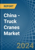 China - Truck Cranes - Market Analysis, Forecast, Size, Trends and Insights- Product Image