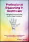 Professional Reasoning in Healthcare. Navigating Uncertainty Using the Five Finger Framework. Edition No. 1 - Product Thumbnail Image