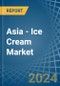 Asia - Ice Cream - Market Analysis, Forecast, Size, Trends and Insights - Product Thumbnail Image