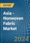 Asia - Nonwoven Fabric - Market Analysis, Forecast, Size, Trends and Insights - Product Thumbnail Image