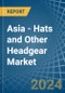 Asia - Hats and Other Headgear - Market Analysis, Forecast, Size, Trends and Insights - Product Image